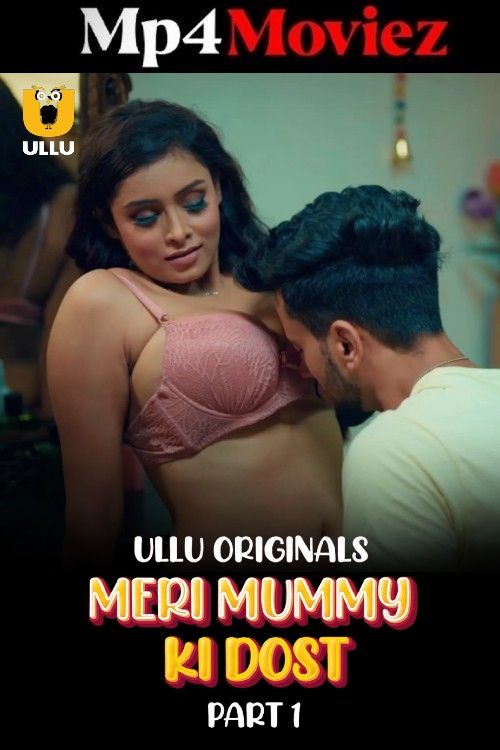 Meri Mummy Ki Dost (2025) S01 Part 1 Hindi ULLU Web Series download full movie