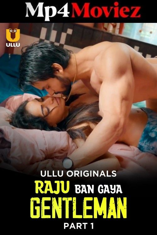 Raju Ban Gaya Gentleman (2025) S01 Part 1 Hindi ULLU Web Series download full movie